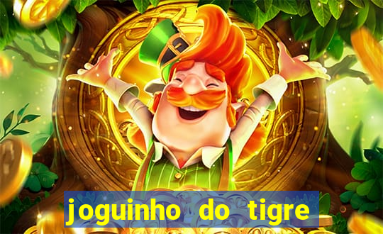 joguinho do tigre para ganhar dinheiro